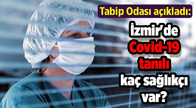 Tabip Odası açıkladı... İzmir'de Covid-19 tanılı kaç sağlıkçı var?