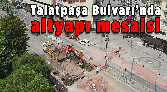 Talatpaşa Bulvarı’nda altyapı mesaisi