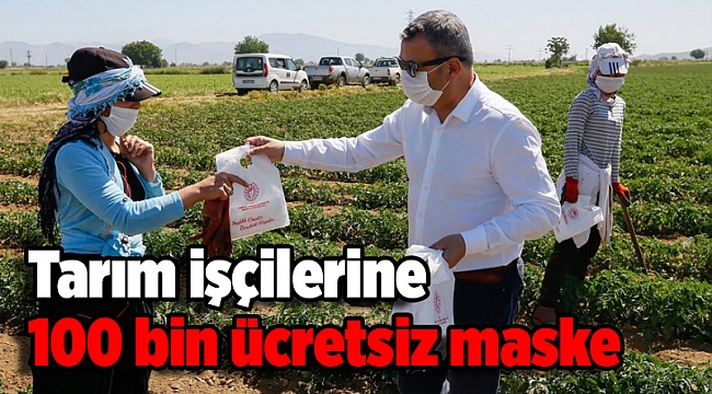 Tarım işçilerine 100 bin ücretsiz maske dağıtıldı