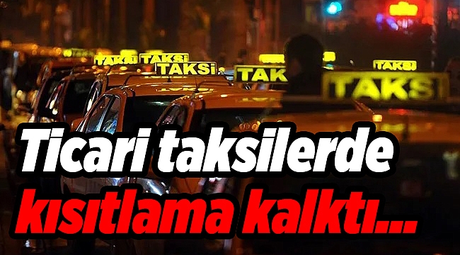 Ticari taksilerde kısıtlama kalktı...