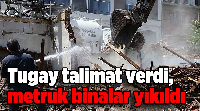 Tugay talimat verdi, metruk binalar yıkıldı