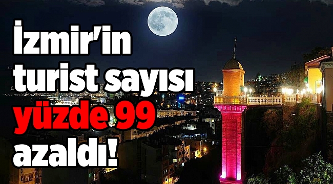 2019'a göre İzmir'in turist sayısı yüzde 99 azaldı!