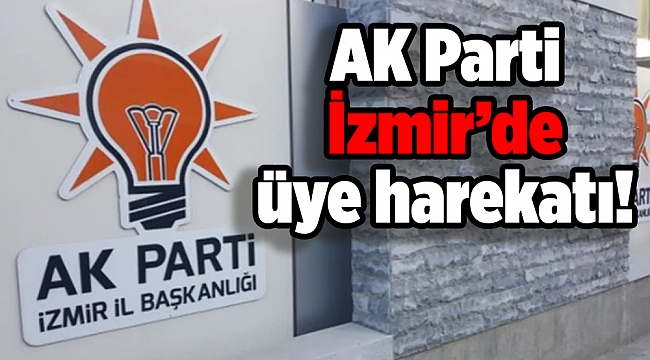 AK Parti İzmir’de üye harekatı!