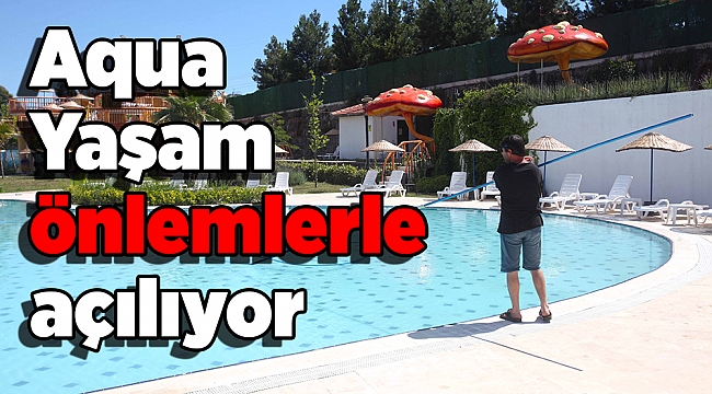 Aqua Yaşam önlemlerle açılıyor