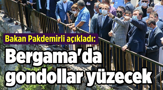 Bakan Pakdemirli açıkladı: Bergama&#039;da gondollar yüzecek