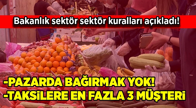 Bakanlık açıkladı: Pazarda bağırmak yok, taksilerde en fazla 3 müşteri...