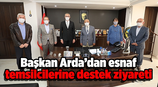 Başkan Arda’dan esnaf temsilcilerine destek ziyareti