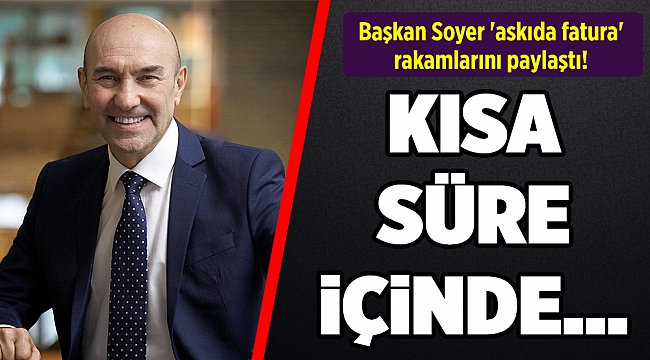 Başkan Soyer 'askıda fatura' rakamlarını paylaştı!