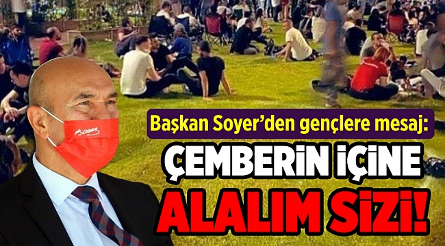 Başkan Soyer'den gençlere 'çember' çıkışı!