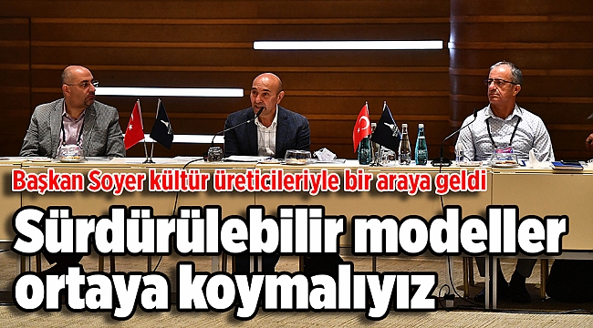 Başkan Soyer kültür üreticileriyle bir araya geldi