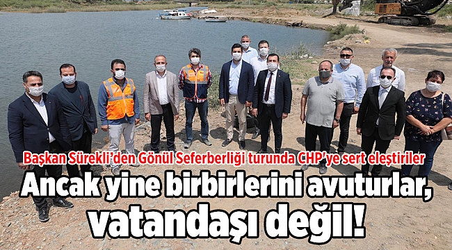 Başkan Sürekli'den Gönül Seferberliği turunda CHP'ye sert eleştiriler