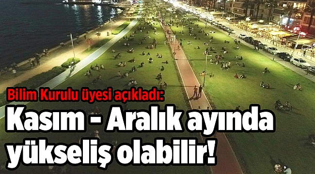 Bilim Kurulu üyesi açıkladı: Kasım - Aralık ayında yükseliş olabilir!