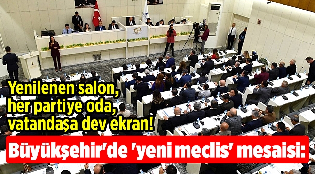 Büyükşehir'de 'yeni meclis' mesaisi: Yenilenen salon, her partiye oda, vatandaşa dev ekran!