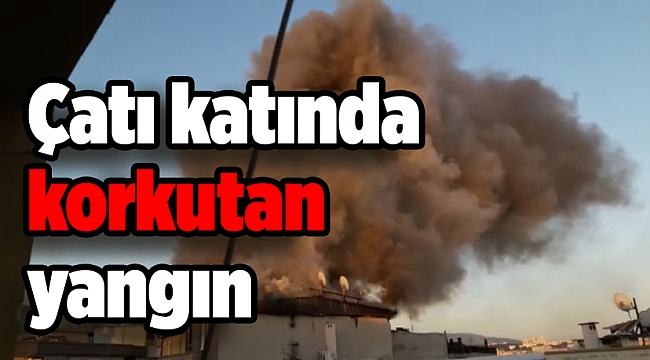 Çatı katında korkutan yangın