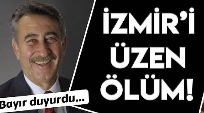 CHP İzmir İl Eski Başkanı hayatını kaybetti