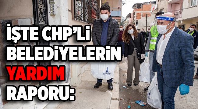 CHP İzmir paylaştı! CHP'li belediyelerin yardım raporu