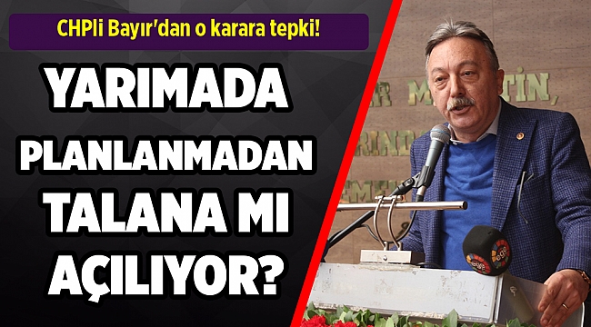 CHPli Bayır'dan o karara tepki!