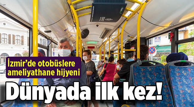 Dünyada ilk kez! İzmir’de otobüslere ameliyathane hijyeni
