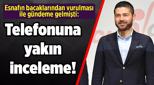 Esnafın bacaklarından vurulması ile gündeme gelmişti: Telefonuna yakın inceleme!