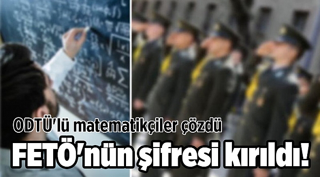 FETÖ'nün şifresi kırıldı! ODTÜ'lü matematikçiler çözdü