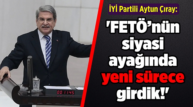 'FETÖ’nün siyasi ayağında yeni sürece girdik!'