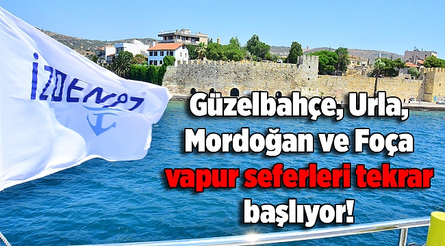 Güzelbahçe, Urla, Mordoğan ve Foça vapur seferleri tekrar başlıyor!
