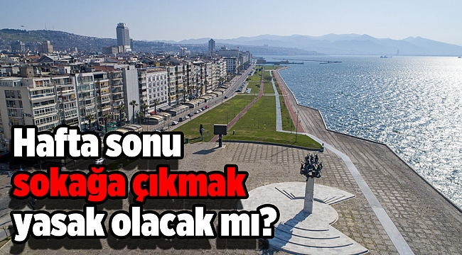 Hafta sonu yasak olacak mı? 6-7 Haziran sokağa çıkma yasağı var mı?