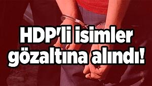 HDP'li isimler gözaltına alındı!