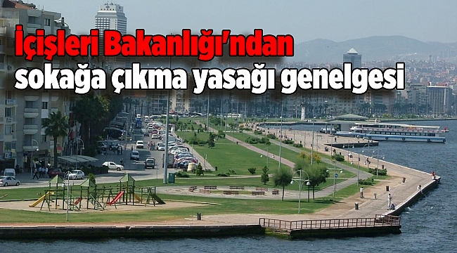 İçişleri Bakanlığı'ndan sokağa çıkma yasağı genelgesi