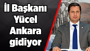 İl Başkanı Yücel Ankara gidiyor