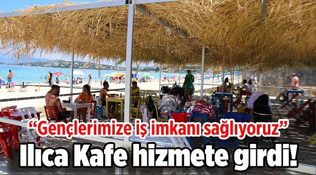 Ilıca Kafe hizmete girdi!