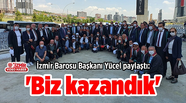 İzmir Barosu Başkanı Yücel paylaştı: 'Biz kazandık'