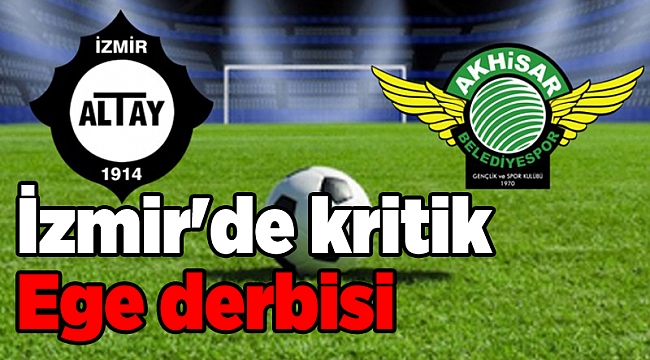 İzmir'de kritik Ege derbisi