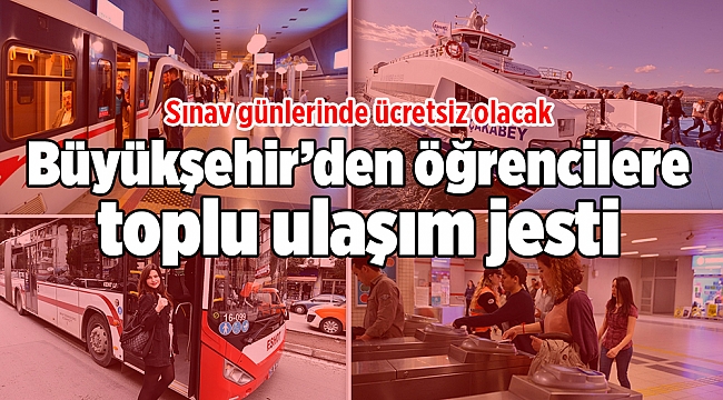 İzmir’de LGS, TYT ve AYT sınavlarına girecek öğrencilere toplu ulaşım jesti