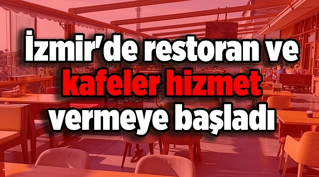 İzmir'de restoran ve kafeler hizmet vermeye başladı