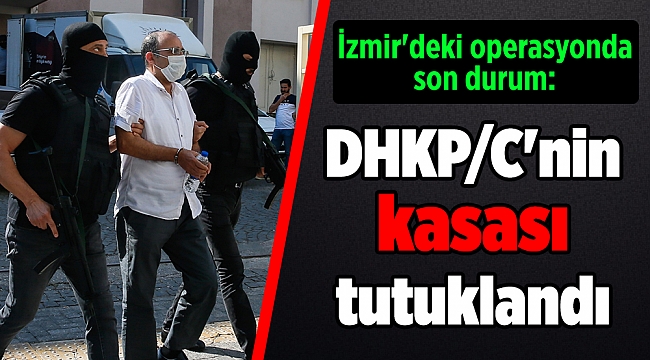 İzmir'deki operasyonda son durum: 'DHKP/C'nin kasası' tutuklandı