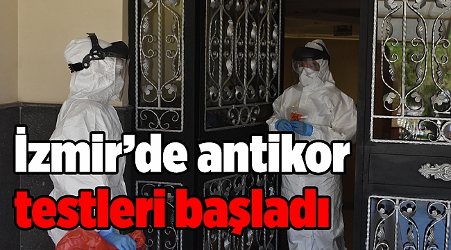 İzmir genelinde antikor testleri başladı
