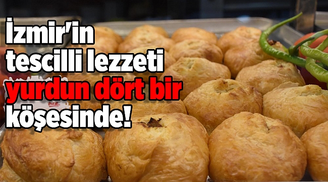 İzmir'in tescilli lezzeti yurdun dört bir köşesinde!