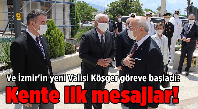 İzmir’in yeni valisi Köşger göreve başladı