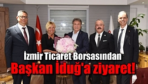 İzmir Ticaret Borsası'ndan Başkan İduğ'a ziyaret