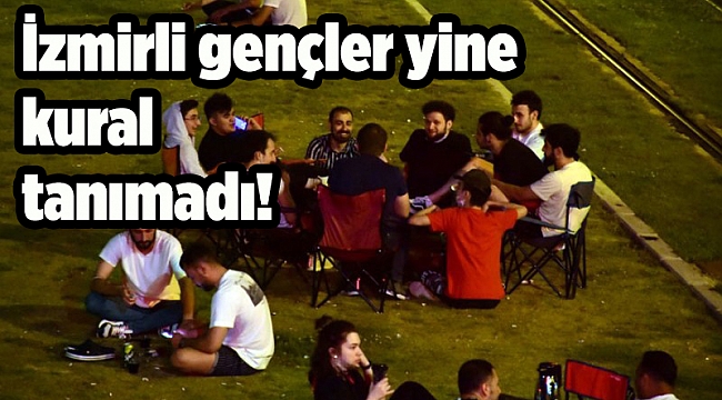 İzmirli gençler yine kural tanımadı!