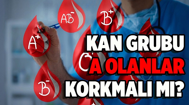 Kan grubu A olanlar korkmalı mı?