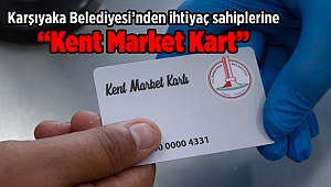 Karşıyaka Belediyesi’nden ihtiyaç sahiplerine “Kent Market Kart”