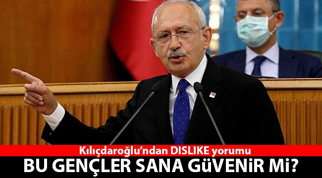 Kılıçdaroğlu&#039;ndan DISLIKE yorumu: &quot;Bu Gençler Sana Güvenir mi?&quot;