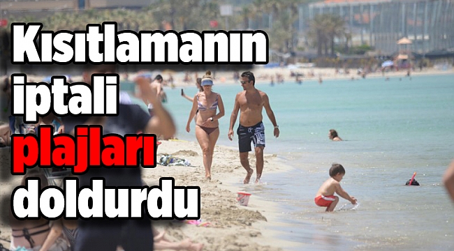 Kısıtlamanın iptali plajları doldurdu