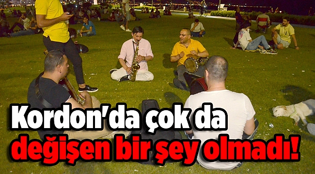 Kordon'da çok da değişen bir şey olmadı!