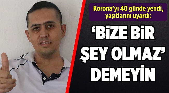 Koronavirüsle 40 gün mücadele eden genç hastadan yaşıtlarına uyarı