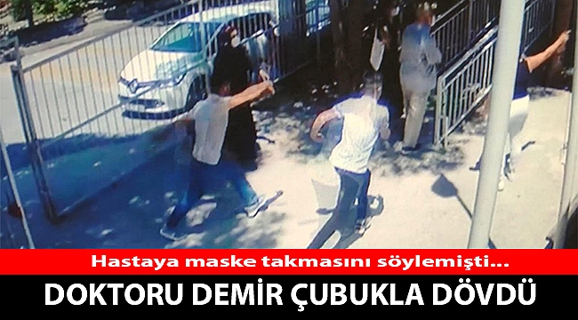 Maske uyarısında bulunulan hasta, doktorlara &#039;demir çubukla&#039; saldırdı!