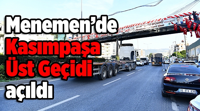Menemen’de Kasımpaşa Üst Geçidi açıldı