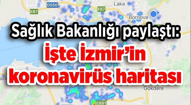 Sağlık Bakanlığı İzmir’de Koronavirüs haritasının son durumunu paylaştı